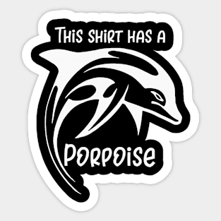 This Shirt Has a Porpoise Sticker